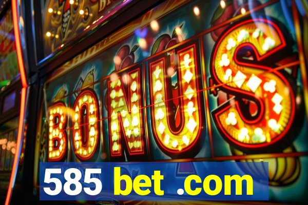 585 bet .com
